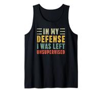 In My Defense I Was Left Unsupervised Funny Distressed Tank Top