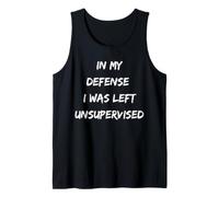 in My Defense I was Left Unsupervised Funny Humor Tank Top