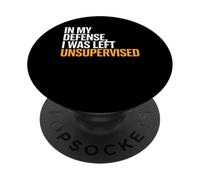 In My Defense I Was Left Unsupervised Funny Saying Sarcastic PopSockets Adhesive PopGrip