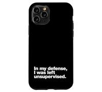 In my defense, I was left unsupervised | Funny slogan design Case for iPhone 11 Pro