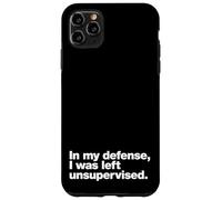 In my defense, I was left unsupervised | Funny slogan design Case for iPhone 11 Pro Max