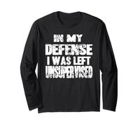 In My Defense I Was Left Unsupervised Humor Long Sleeve T-Shirt