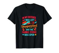 in My Defense I was Left Unsupervised - Quilting Sewing T-Shirt