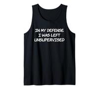 in My Defense I was Left Unsupervised Tank Top