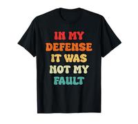 in My Defense I was Not My Fault Cute Quote T-Shirt