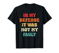 in My Defense I was Not My Fault Cute Quote T-Shirt