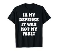 in My Defense I was Not My Fault Cute Quote T-Shirt