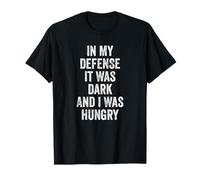 in My Defense It was Dark and I was Hungry Crazy Saying T-Shirt