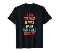 in My Defense It was Dark and I was Hungry Crazy Saying T-Shirt