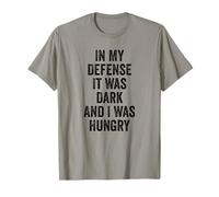 in My Defense It was Dark and I was Hungry Crazy Saying T-Shirt