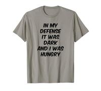 in My Defense It was Dark and I was Hungry Funny Saying T-Shirt