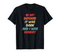 in My Defense It was Dark and I was Hungry Funny Saying T-Shirt