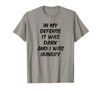 in My Defense It was Dark and I was Hungry Funny Saying T-Shirt