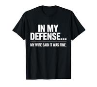 in My Defense My Wife Said It was Fine T-Shirt