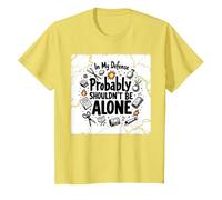 in My Defense Probably Shouldn't Be Alone T-Shirt, Kids, Lemon, 12 Years