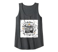in My Defense Probably Shouldn't Be Alone Tank Top, Women, Dark Heather Grey, L