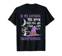 In My Defense The Moon Was Full Witch T-Shirt