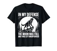 in My Defense The Moon was Full Wolf Monster Werewolf Funny T-Shirt