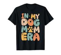 in My Dog Mom Era Dog Lover Parent Mother's Day Motherhood T-Shirt