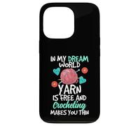 In My Dream World Yarn Is Free And Crocheting Makes You Thin Case for iPhone 13 Pro