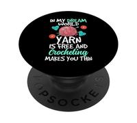 In My Dream World Yarn Is Free And Crocheting Makes You Thin PopSockets Adhesive PopGrip