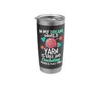 in My Dream World Yarn is Free and Crocheting Makes You Thin Stainless Steel Insulated Tumbler