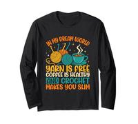 In My Dream World Yarn Is Free Coffee Crochet Long Sleeve T-Shirt