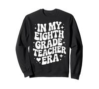 In My Eighth Grade Teacher Era, Funny 8th Grade Educator Sweatshirt