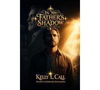 In My Father’s Shadow: Exposing and Healing the Pain of Invisibility, Objectification, and Withheld Recognition (How to Optimize Christlike Emotional and Spiritual Intelligence)