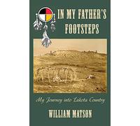 In My Father's Footsteps: My Journey into Lakota Country