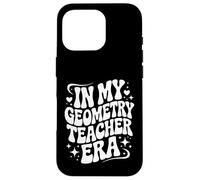 In My Geometry Teacher Era, Funny Math Educator Case for iPhone 16 Pro