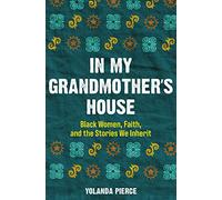 In My Grandmother's House: Black Women, Faith, and the Stories We Inherit