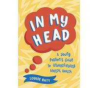 In My Head : A Young Person’s Guide to Understanding Mental Health