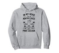 In My Head I'm At Monterey Beach With A Pina Colada Pullover Hoodie