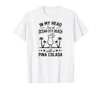 in My Head I'm at Ocean City Beach with A Pina Colada T-Shirt