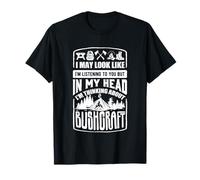 in My Head Im Thinking About Bushcraft Camping T-Shirt