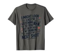 in My Head I'm Thinking About My Next Shot, Photographer T-Shirt