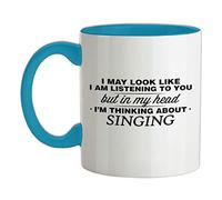 in My Head I'm Thinking About Singing - 11oz - Ceramic Two-Tone Mug for Coffee/Tea - Babyblue/White - One Size