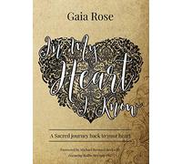 In My Heart I Know: A Sacred Journey Back To Your Heart