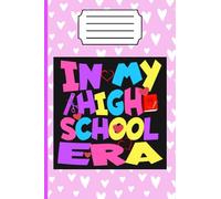 IN MY HIGH SCHOOL ERA: 6x9 120 pages Notebook for A Girl's High School Memoir/Personalized diary for girls to capture their adolescent ... women/ self-discovery companion for girls