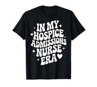 in My Hospice Admissions Nurse Era, RN Care, Palliative Care T-Shirt