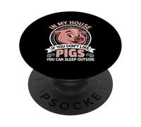 In My House If You Don't Like Pigs You Can Sleep Outside PopSockets Adhesive PopGrip