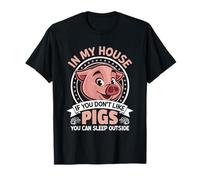 in My House If You Don't Like Pigs You Can Sleep Outside T-Shirt