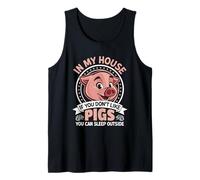 in My House If You Don't Like Pigs You Can Sleep Outside Tank Top