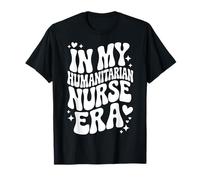 in My Humanitarian Nurse Era, Relief Worker, RN Volunteer T-Shirt