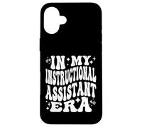 In My Instructional Assistant Era, Funny Teacher Aide Case for iPhone 16 Plus