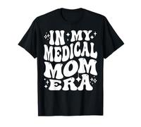 In My Medical Mom Era Healthcare Mama Life Pride T-Shirt