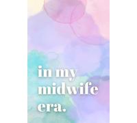 In My Midwife Era: Lined Journal Notebook for Student and Newly Qualified Midwives - Perfect for Notes, Shifts & Graduation Gifts
