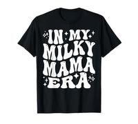 in My Milky Mama Era, Breastfeeding, New Mother T-Shirt