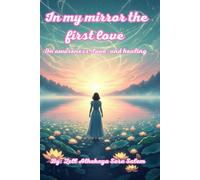 In my mirror the first love: A Novel About Consciousness, Love and Healing (كسر الصمت بداية من الداخل)